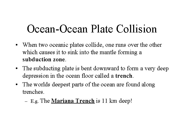 Ocean-Ocean Plate Collision • When two oceanic plates collide, one runs over the other