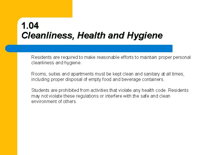 1. 04 Cleanliness, Health and Hygiene Residents are required to make reasonable efforts to