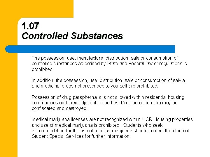 1. 07 Controlled Substances The possession, use, manufacture, distribution, sale or consumption of controlled