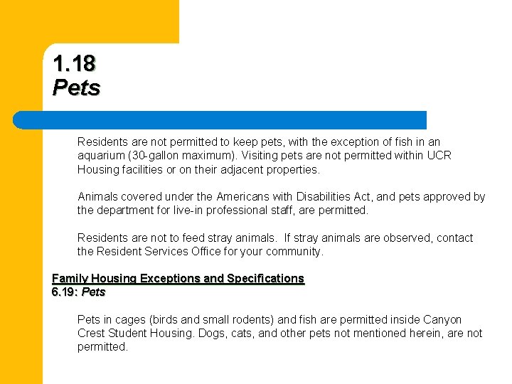 1. 18 Pets Residents are not permitted to keep pets, with the exception of
