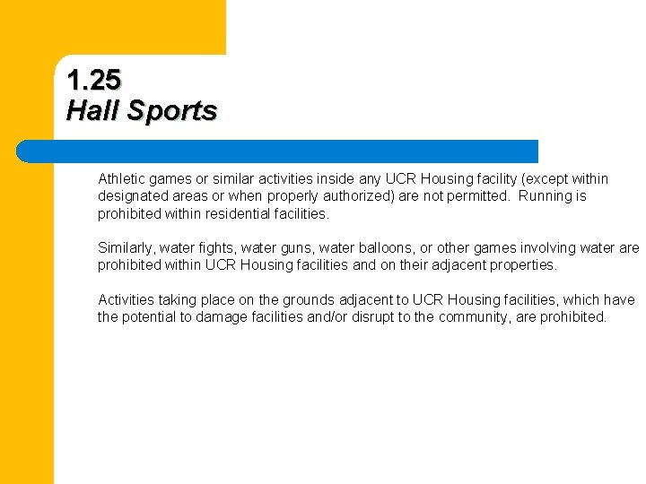 1. 25 Hall Sports Athletic games or similar activities inside any UCR Housing facility