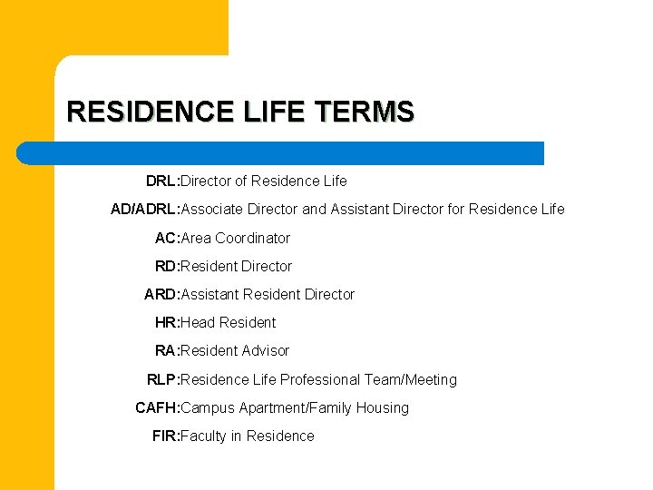 RESIDENCE LIFE TERMS DRL: Director of Residence Life AD/ADRL: Associate Director and Assistant Director