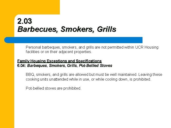 2. 03 Barbecues, Smokers, Grills Personal barbeques, smokers, and grills are not permitted within