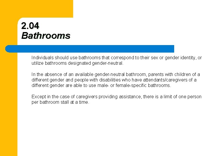 2. 04 Bathrooms Individuals should use bathrooms that correspond to their sex or gender