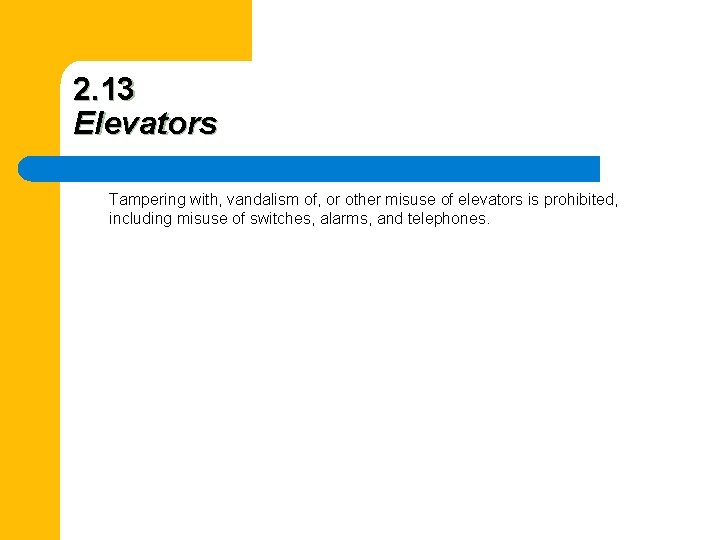 2. 13 Elevators Tampering with, vandalism of, or other misuse of elevators is prohibited,