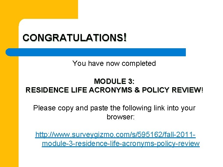 CONGRATULATIONS! You have now completed MODULE 3: RESIDENCE LIFE ACRONYMS & POLICY REVIEW! Please
