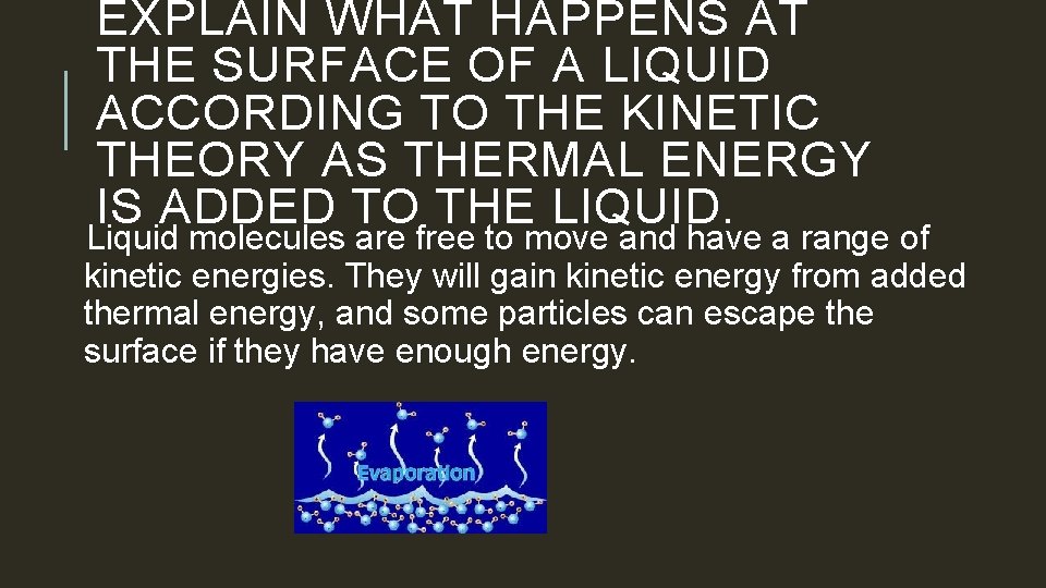 EXPLAIN WHAT HAPPENS AT THE SURFACE OF A LIQUID ACCORDING TO THE KINETIC THEORY