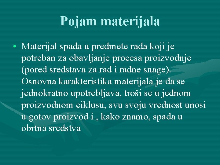 Pojam materijala • Materijal spada u predmete rada koji je potreban za obavljanje procesa Pojam materijala • Materijal spada u predmete rada koji je potreban za obavljanje procesa