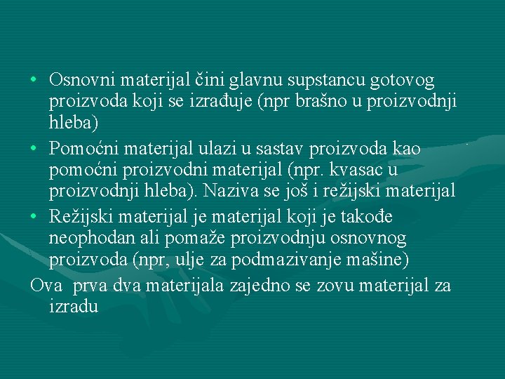 • Osnovni materijal čini glavnu supstancu gotovog proizvoda koji se izrađuje (npr brašno • Osnovni materijal čini glavnu supstancu gotovog proizvoda koji se izrađuje (npr brašno