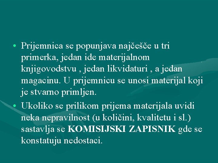 • Prijemnica se popunjava najčešče u tri primerka, jedan ide materijalnom knjigovodstvu , • Prijemnica se popunjava najčešče u tri primerka, jedan ide materijalnom knjigovodstvu ,