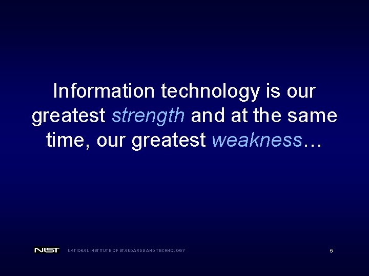 Information technology is our greatest strength and at the same time, our greatest weakness…