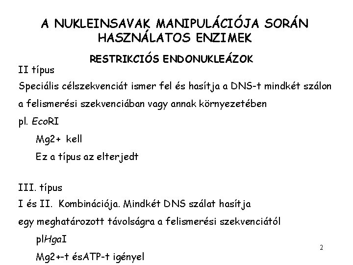 A NUKLEINSAVAK MANIPULÁCIÓJA SORÁN HASZNÁLATOS ENZIMEK II típus RESTRIKCIÓS ENDONUKLEÁZOK Speciális célszekvenciát ismer fel