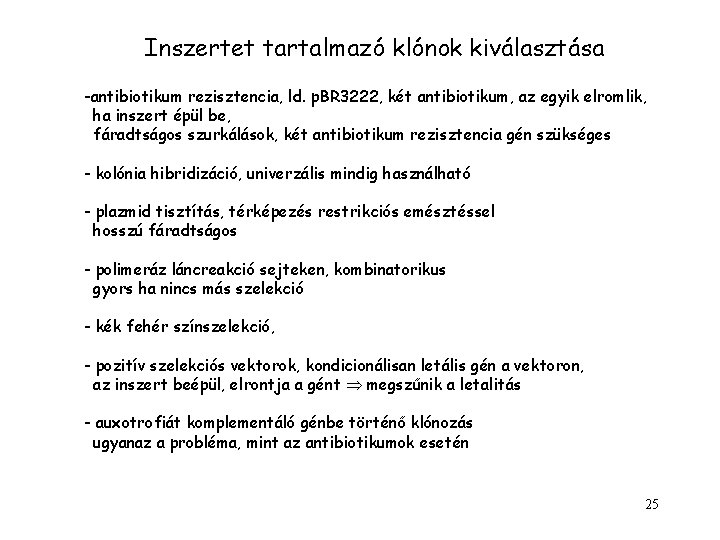 Inszertet tartalmazó klónok kiválasztása -antibiotikum rezisztencia, ld. p. BR 3222, két antibiotikum, az egyik