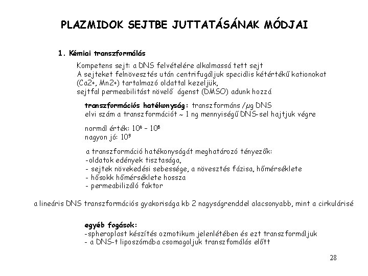 PLAZMIDOK SEJTBE JUTTATÁSÁNAK MÓDJAI 1. Kémiai transzformálás Kompetens sejt: a DNS felvételére alkalmassá tett