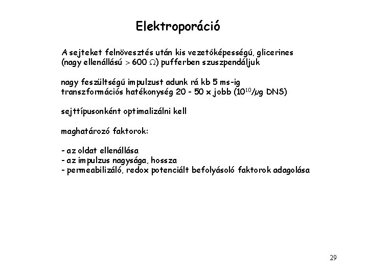 Elektroporáció A sejteket felnövesztés után kis vezetőképességű, glicerines (nagy ellenállású 600 ) pufferben szuszpendáljuk