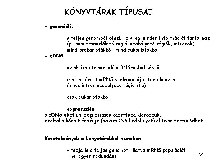 KÖNYVTÁRAK TÍPUSAI - genomiális a teljes genomból készül, elvileg minden információt tartalmaz (pl. nem