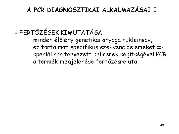 A PCR DIAGNOSZTIKAI ALKALMAZÁSAI I. - FERTŐZÉSEK KIMUTATÁSA minden élőlény genetikai anyaga nukleinsav, ez