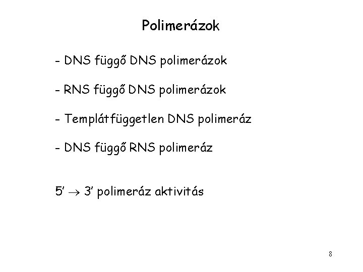 Polimerázok - DNS függő DNS polimerázok - RNS függő DNS polimerázok - Templátfüggetlen DNS