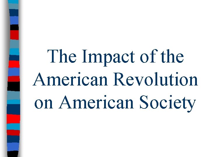 The Impact of the American Revolution on American Society 