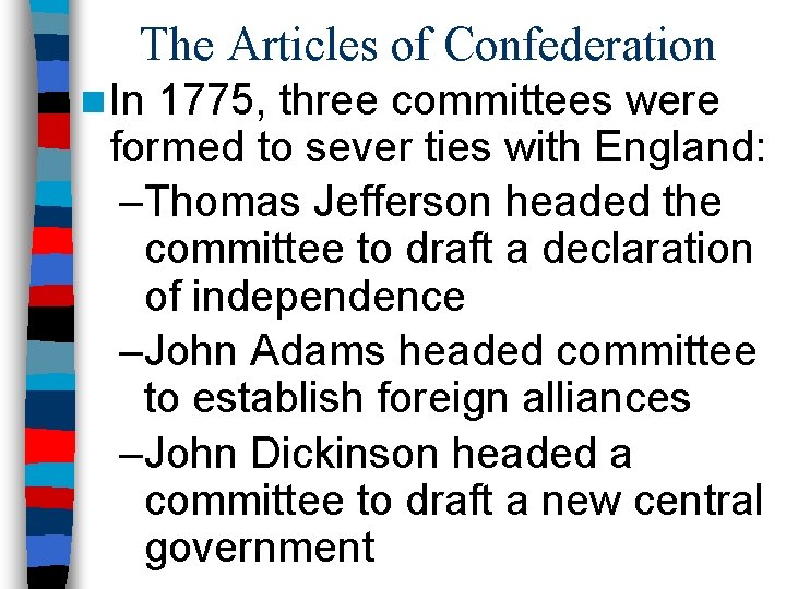 The Articles of Confederation n In 1775, three committees were formed to sever ties