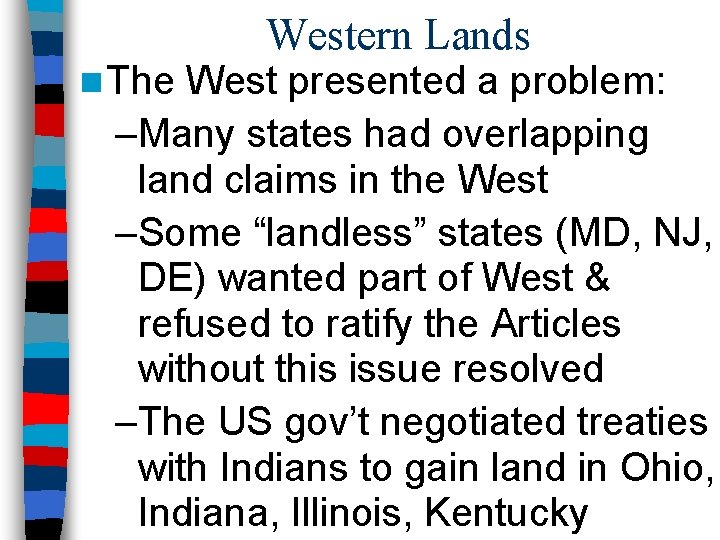 n The Western Lands West presented a problem: –Many states had overlapping land claims