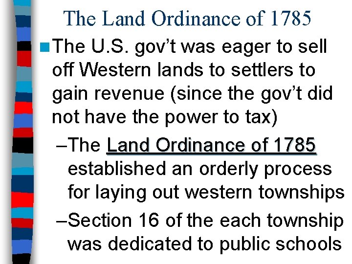 The Land Ordinance of 1785 n The U. S. gov’t was eager to sell