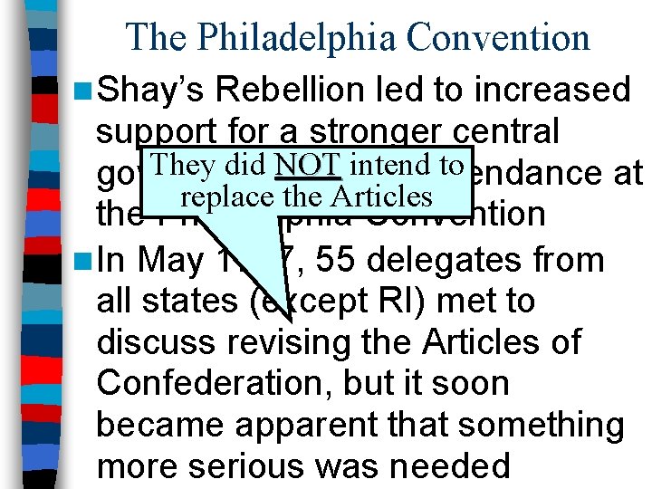The Philadelphia Convention n Shay’s Rebellion led to increased support for a stronger central