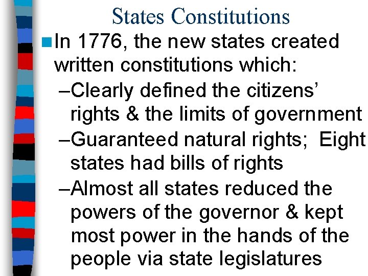 States Constitutions n In 1776, the new states created written constitutions which: –Clearly defined