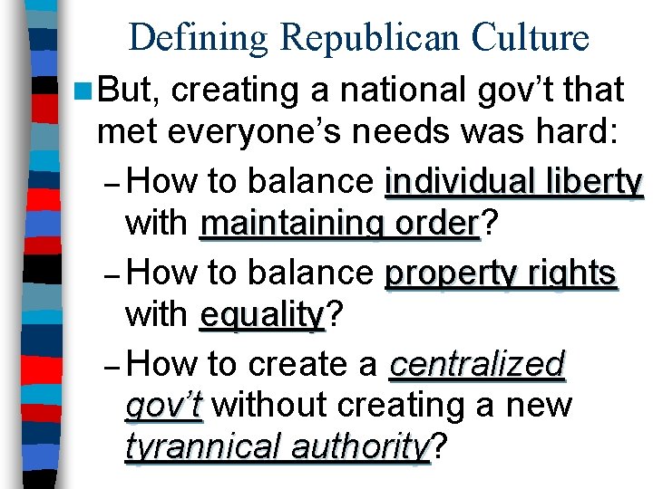 Defining Republican Culture n But, creating a national gov’t that met everyone’s needs was