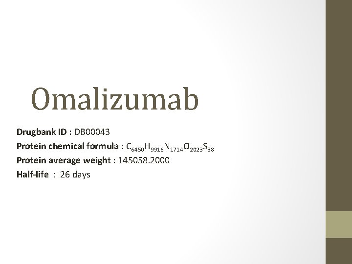 Omalizumab Drugbank ID : DB 00043 Protein chemical formula : C 6450 H 9916