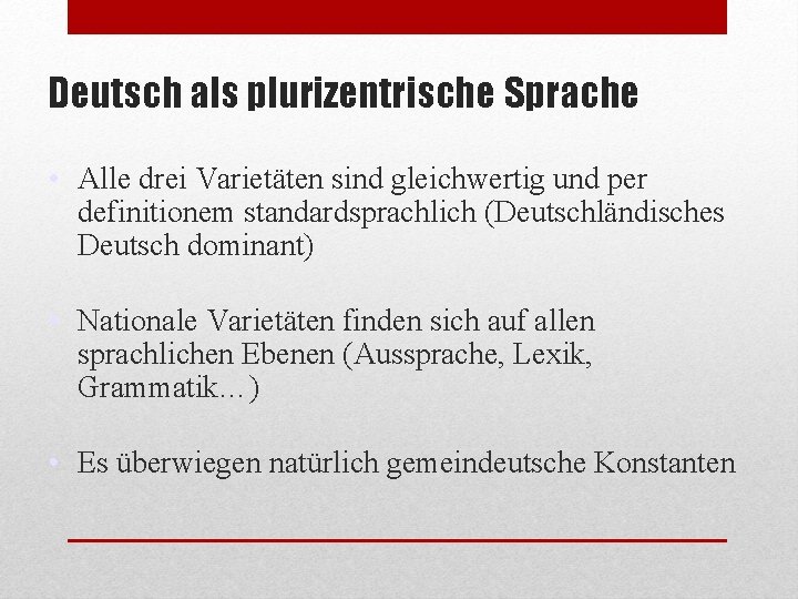 Deutsch als plurizentrische Sprache • Alle drei Varietäten sind gleichwertig und per definitionem standardsprachlich