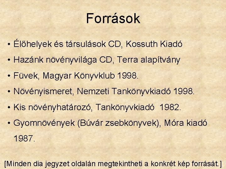 Források • Élőhelyek és társulások CD, Kossuth Kiadó • Hazánk növényvilága CD, Terra alapítvány