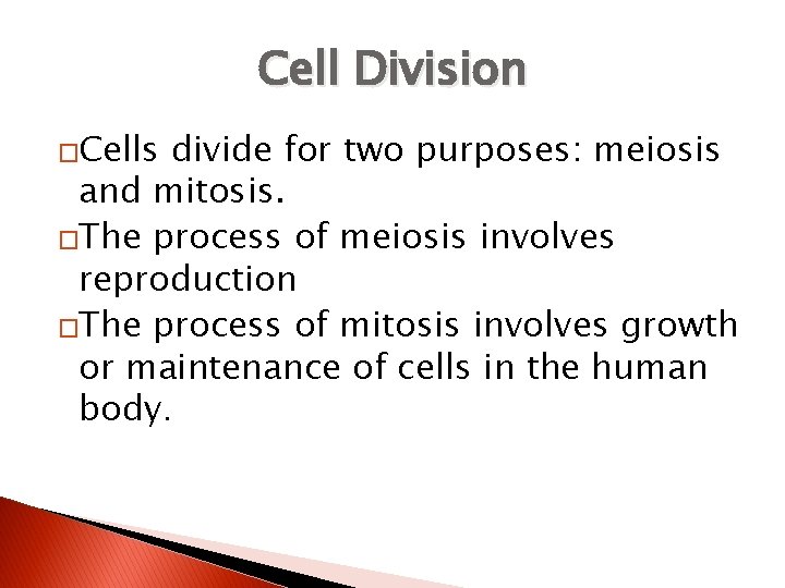 Cell Division �Cells divide for two purposes: meiosis and mitosis. �The process of meiosis