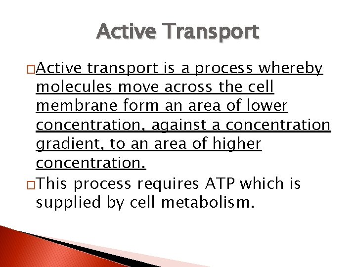 Active Transport �Active transport is a process whereby molecules move across the cell membrane