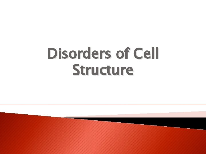 Disorders of Cell Structure 