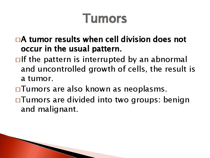 Tumors �A tumor results when cell division does not occur in the usual pattern.