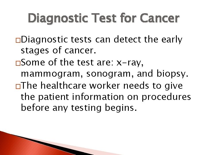 Diagnostic Test for Cancer �Diagnostic tests can detect the early stages of cancer. �Some