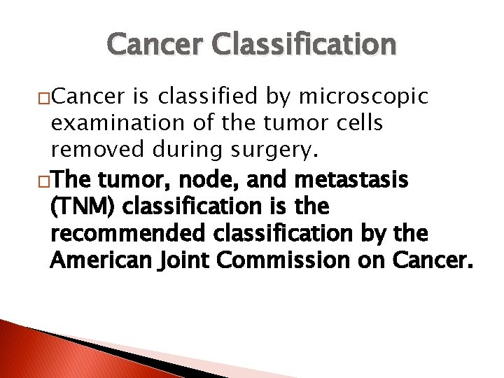 Cancer Classification �Cancer is classified by microscopic examination of the tumor cells removed during