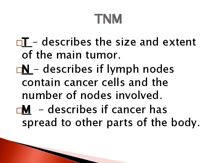 TNM �T - describes the size and extent of the main tumor. �N -