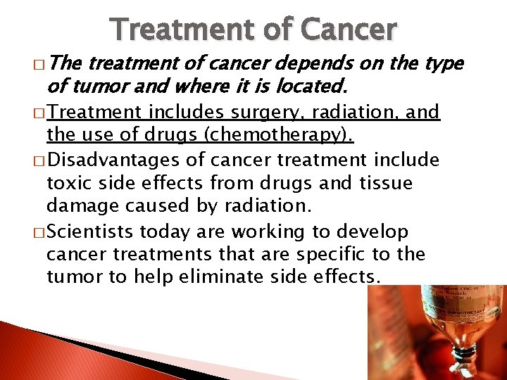 � The Treatment of Cancer treatment of cancer depends on the type of tumor