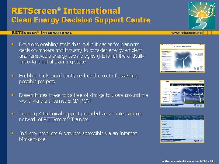RETScreen® International Clean Energy Decision Support Centre • Develops enabling tools that make it RETScreen® International Clean Energy Decision Support Centre • Develops enabling tools that make it