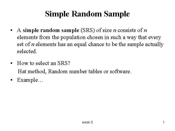 Simple Random Sample • A simple random sample (SRS) of size n consists of