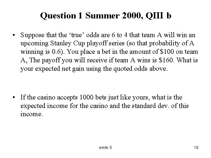 Question 1 Summer 2000, QIII b • Suppose that the ‘true’ odds are 6