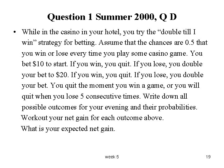 Question 1 Summer 2000, Q D • While in the casino in your hotel,