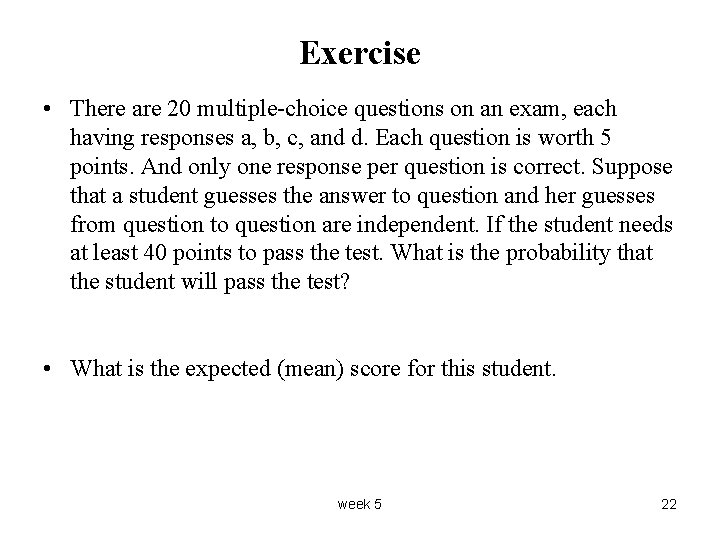 Exercise • There are 20 multiple-choice questions on an exam, each having responses a,