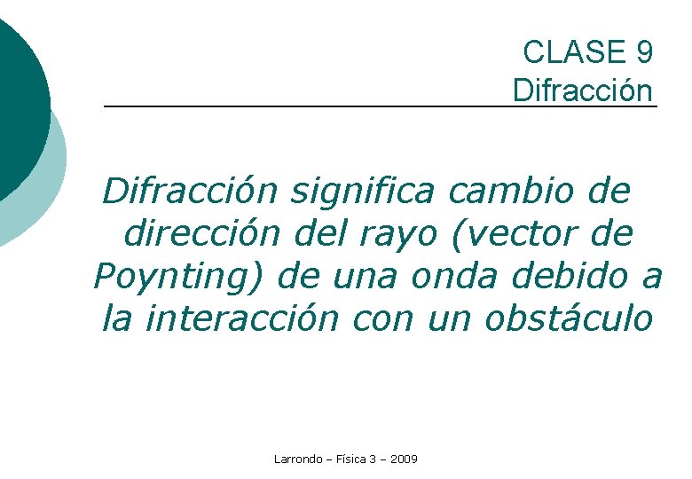 CLASE 9 Difracción significa cambio de dirección del rayo (vector de Poynting) de una