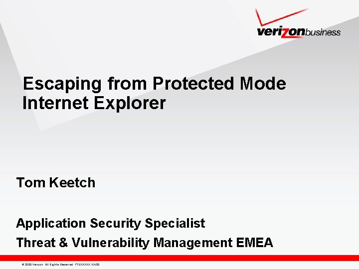 Escaping from Protected Mode Internet Explorer Tom Keetch Application Security Specialist Threat & Vulnerability