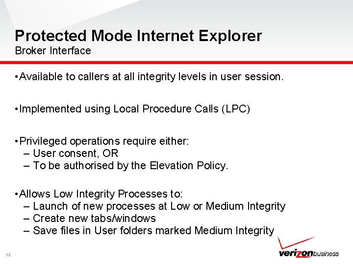 Protected Mode Internet Explorer Broker Interface • Available to callers at all integrity levels