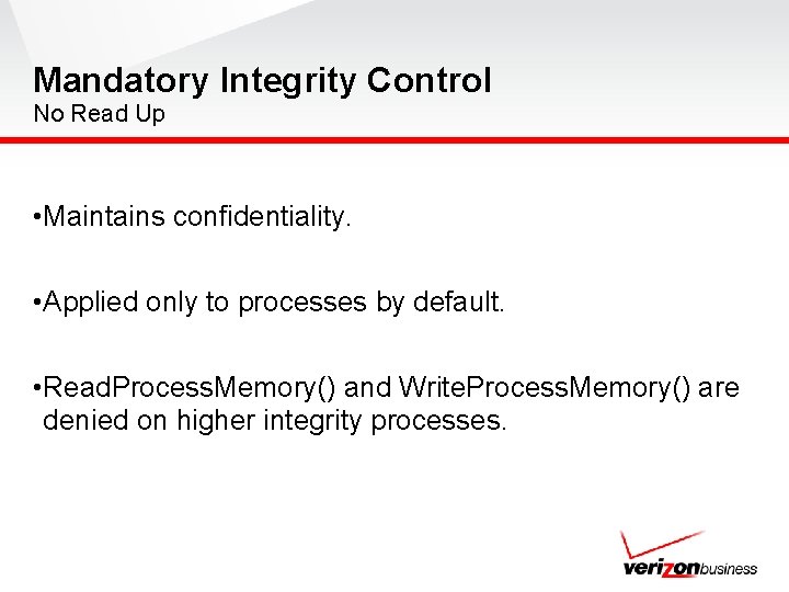 Mandatory Integrity Control No Read Up • Maintains confidentiality. • Applied only to processes