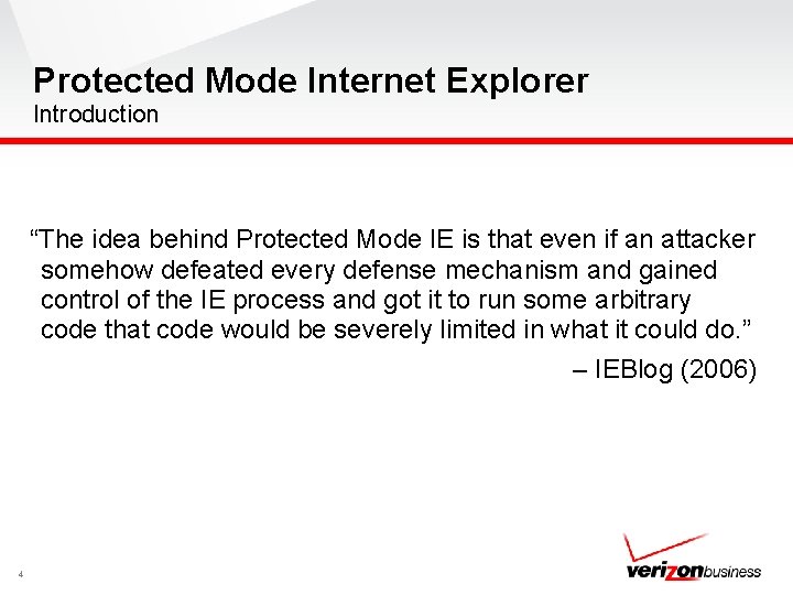 Protected Mode Internet Explorer Introduction “The idea behind Protected Mode IE is that even